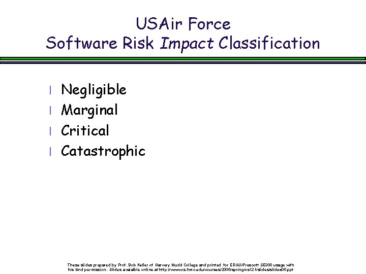 USAir Force Software Risk Impact Classification Negligible l Marginal l Critical l Catastrophic l