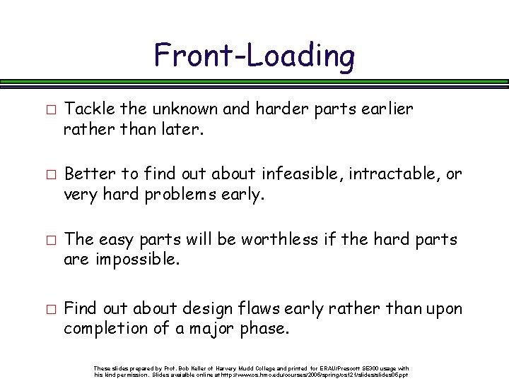Front-Loading � � Tackle the unknown and harder parts earlier rather than later. Better