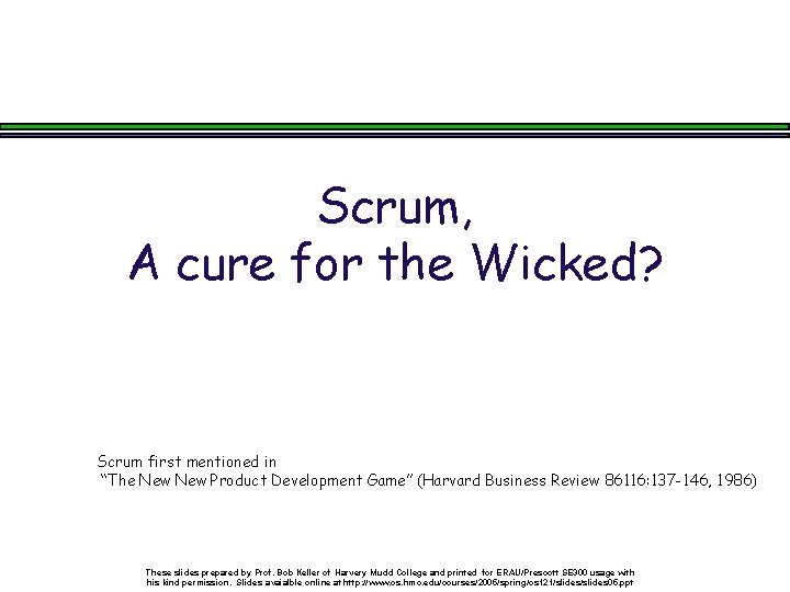 Scrum, A cure for the Wicked? Scrum first mentioned in “The New Product Development