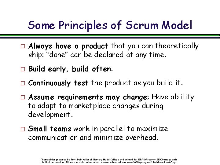 Some Principles of Scrum Model � Always have a product that you can theoretically