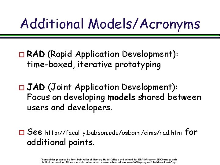 Additional Models/Acronyms � RAD (Rapid Application Development): time-boxed, iterative prototyping � JAD (Joint Application
