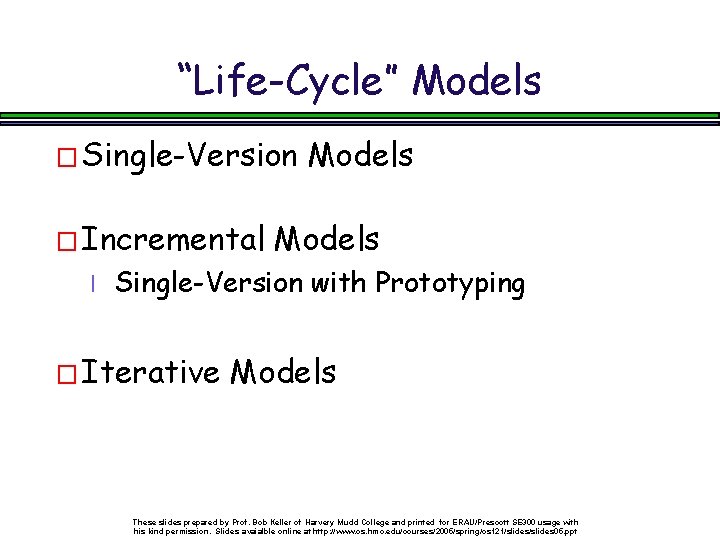 “Life-Cycle” Models � Single-Version � Incremental l Models Single-Version with Prototyping � Iterative Models