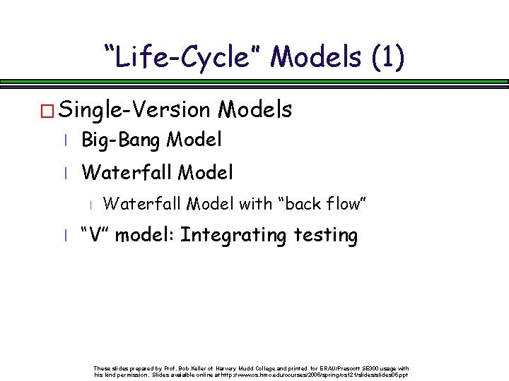 “Life-Cycle” Models (1) � Single-Version Models l Big-Bang Model l Waterfall Model with “back