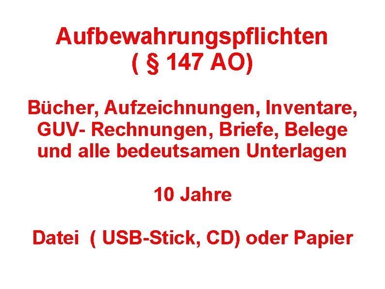 Aufbewahrungspflichten ( § 147 AO) Bücher, Aufzeichnungen, Inventare, GUV- Rechnungen, Briefe, Belege und alle