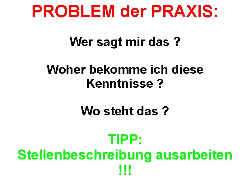 PROBLEM der PRAXIS: Wer sagt mir das ? Woher bekomme ich diese Kenntnisse ?