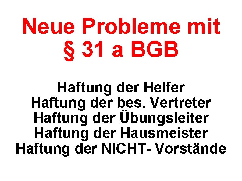 Neue Probleme mit § 31 a BGB Haftung der Helfer Haftung der bes. Vertreter
