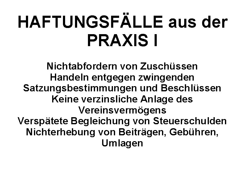 HAFTUNGSFÄLLE aus der PRAXIS I Nichtabfordern von Zuschüssen Handeln entgegen zwingenden Satzungsbestimmungen und Beschlüssen