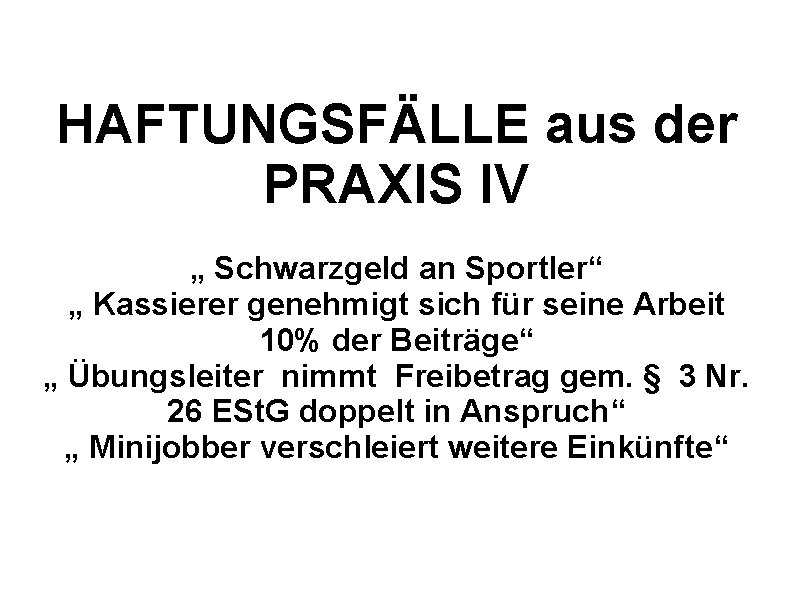 HAFTUNGSFÄLLE aus der PRAXIS IV „ Schwarzgeld an Sportler“ „ Kassierer genehmigt sich für
