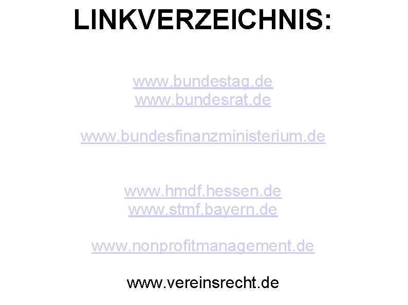 LINKVERZEICHNIS: www. bundestag. de www. bundesrat. de www. bundesfinanzministerium. de www. hmdf. hessen. de