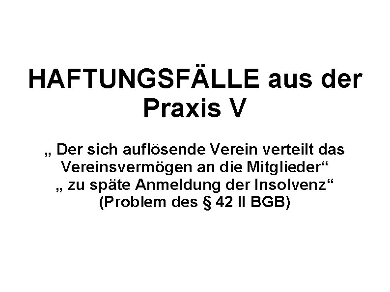 HAFTUNGSFÄLLE aus der Praxis V „ Der sich auflösende Verein verteilt das Vereinsvermögen an