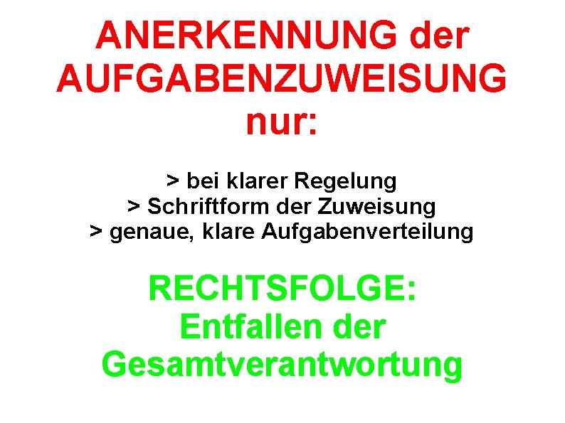 ANERKENNUNG der AUFGABENZUWEISUNG nur: > bei klarer Regelung > Schriftform der Zuweisung > genaue,