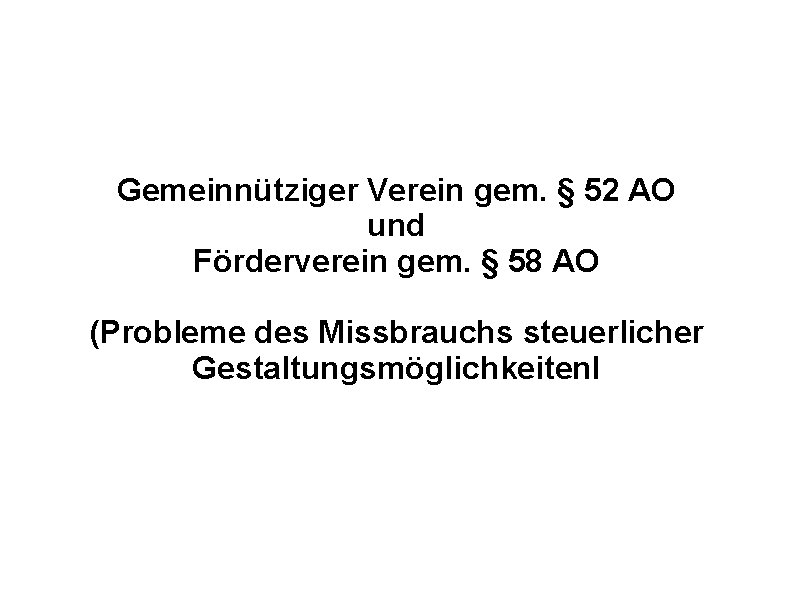 Gemeinnütziger Verein gem. § 52 AO und Förderverein gem. § 58 AO (Probleme des