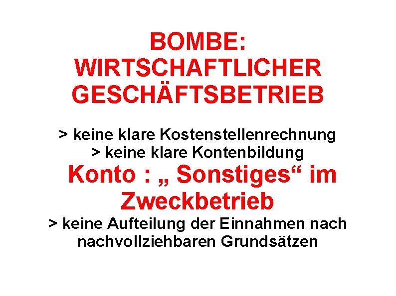 BOMBE: WIRTSCHAFTLICHER GESCHÄFTSBETRIEB > keine klare Kostenstellenrechnung > keine klare Kontenbildung Konto : „