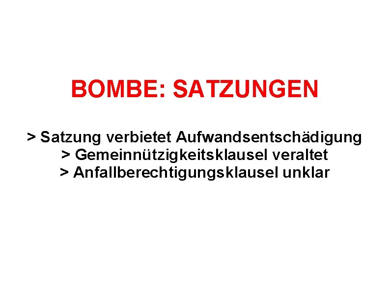 BOMBE: SATZUNGEN > Satzung verbietet Aufwandsentschädigung > Gemeinnützigkeitsklausel veraltet > Anfallberechtigungsklausel unklar 