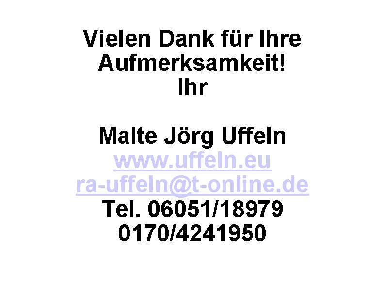 Vielen Dank für Ihre Aufmerksamkeit! Ihr Malte Jörg Uffeln www. uffeln. eu ra-uffeln@t-online. de