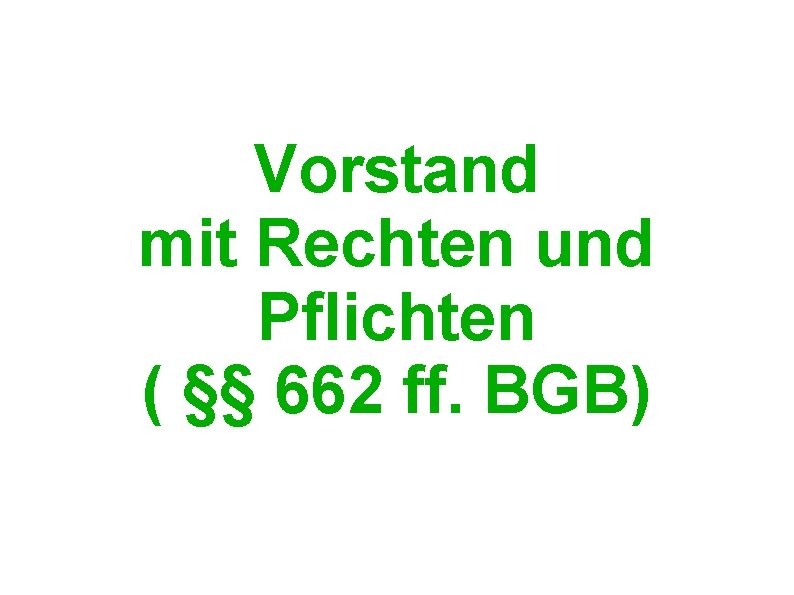 Vorstand mit Rechten und Pflichten ( §§ 662 ff. BGB) 