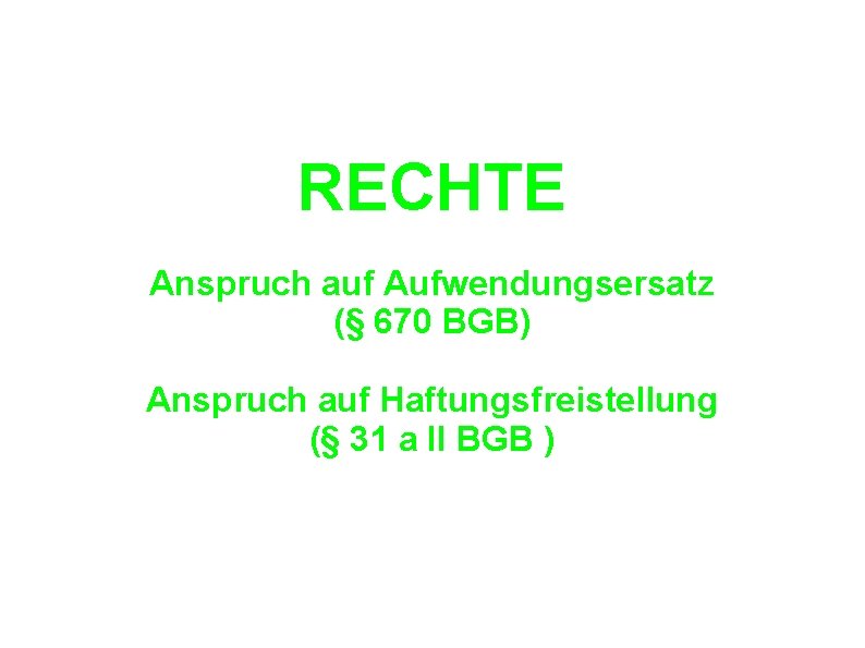 RECHTE Anspruch auf Aufwendungsersatz (§ 670 BGB) Anspruch auf Haftungsfreistellung (§ 31 a II