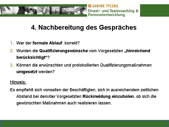 4. Nachbereitung des Gespräches 1. War der formale Ablauf korrekt? 2. Wurden die Qualifizierungswünsche