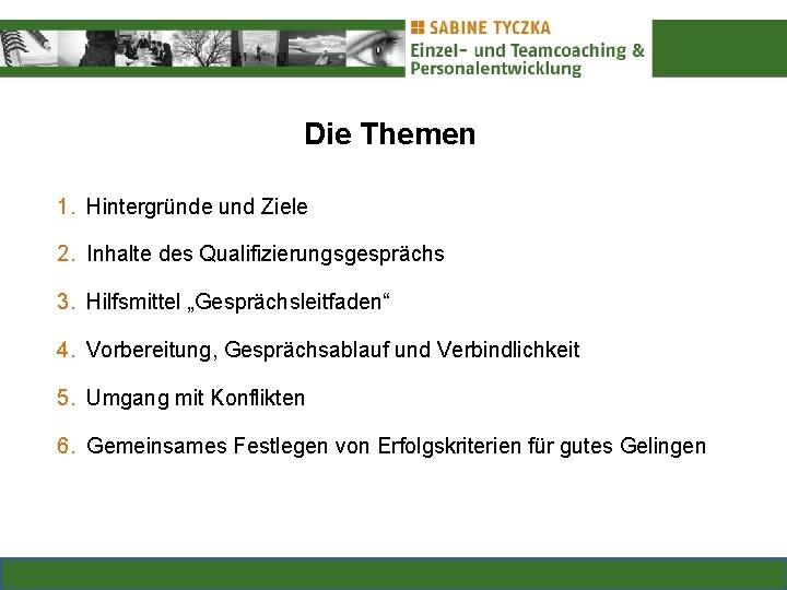 Die Themen 1. Hintergründe und Ziele 2. Inhalte des Qualifizierungsgesprächs 3. Hilfsmittel „Gesprächsleitfaden“ 4.