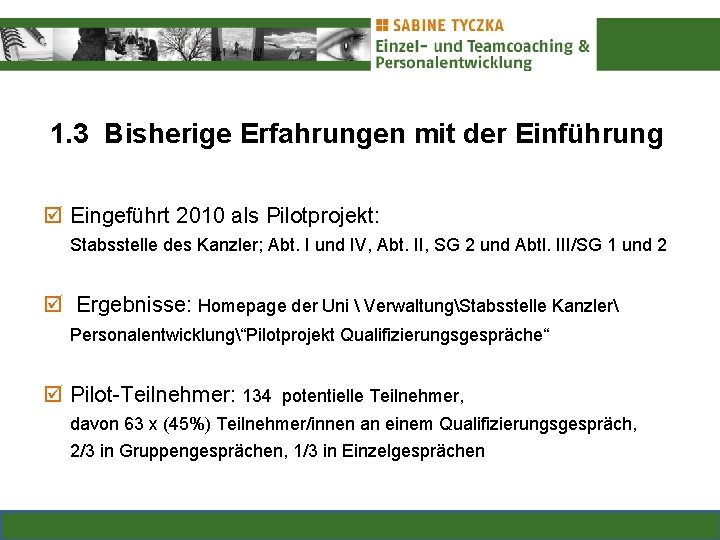 1. 3 Bisherige Erfahrungen mit der Einführung Eingeführt 2010 als Pilotprojekt: Stabsstelle des Kanzler;