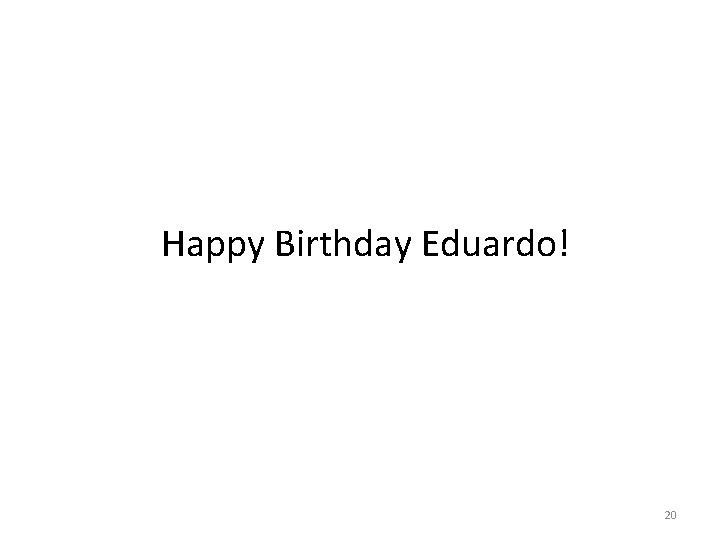 Happy Birthday Eduardo! 20 