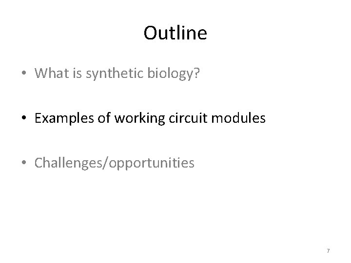 Outline • What is synthetic biology? • Examples of working circuit modules • Challenges/opportunities