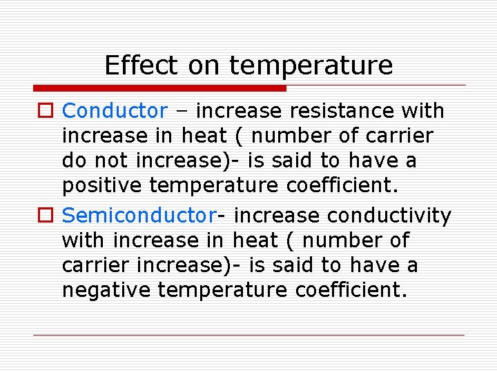 Effect on temperature o Conductor – increase resistance with increase in heat ( number