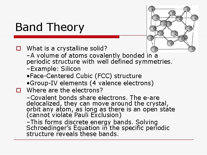 Band Theory o What is a crystalline solid? –A volume of atoms covalently bonded