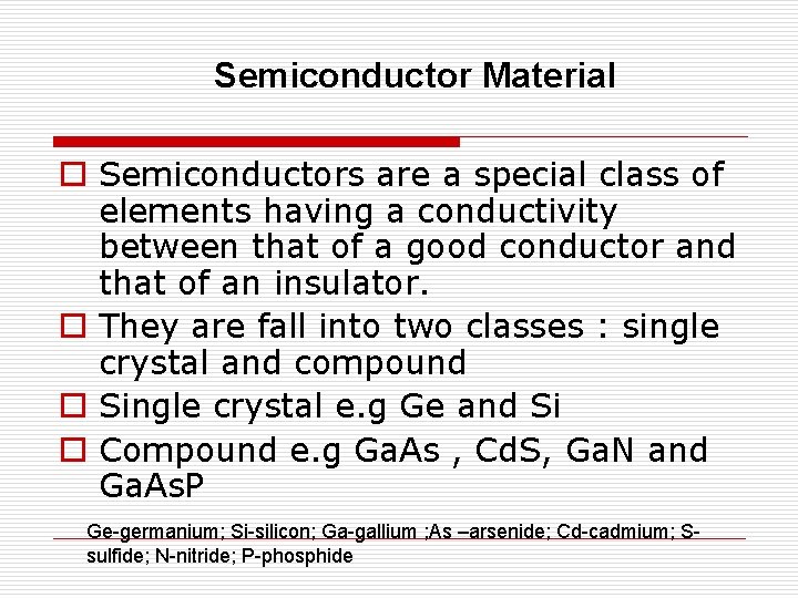 Semiconductor Material o Semiconductors are a special class of elements having a conductivity between