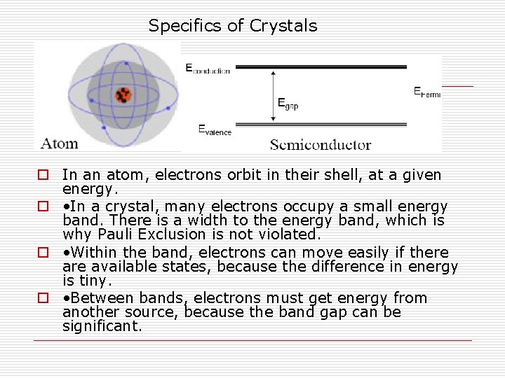 Specifics of Crystals o In an atom, electrons orbit in their shell, at a