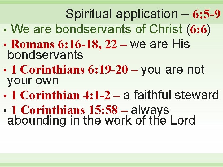 Spiritual application – 6: 5 -9 • We are bondservants of Christ (6: 6)