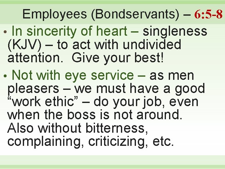 Employees (Bondservants) – 6: 5 -8 • In sincerity of heart – singleness (KJV)