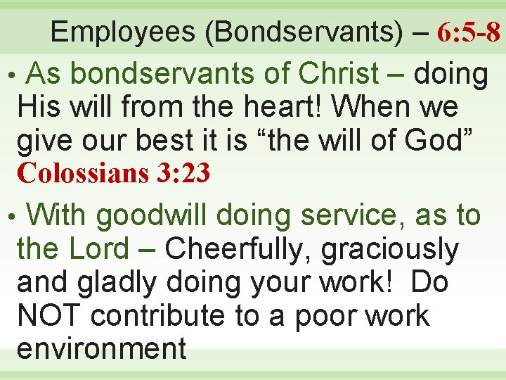 Employees (Bondservants) – 6: 5 -8 • As bondservants of Christ – doing His