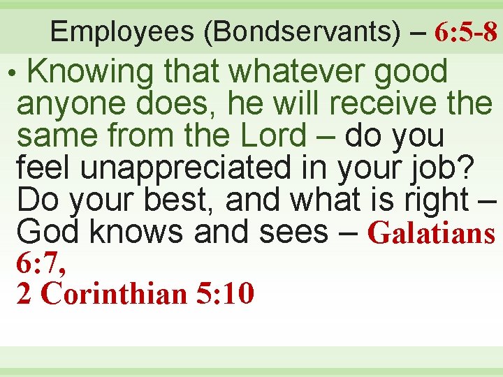 Employees (Bondservants) – 6: 5 -8 Knowing that whatever good anyone does, he will