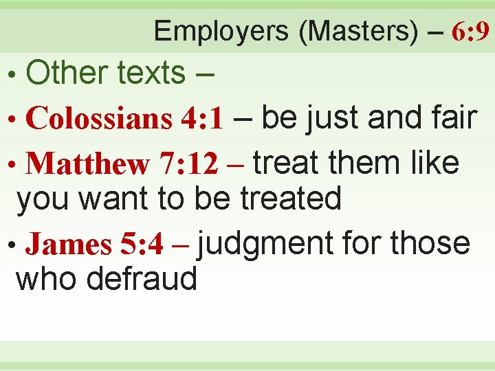 Employers (Masters) – 6: 9 Other texts – • Colossians 4: 1 – be