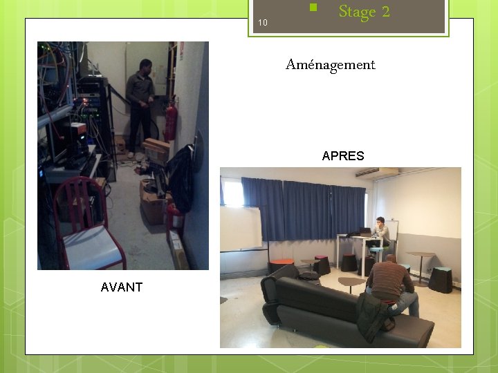 10 § Stage 2 Aménagement APRES AVANT 10 § Stage 2 Aménagement APRES AVANT