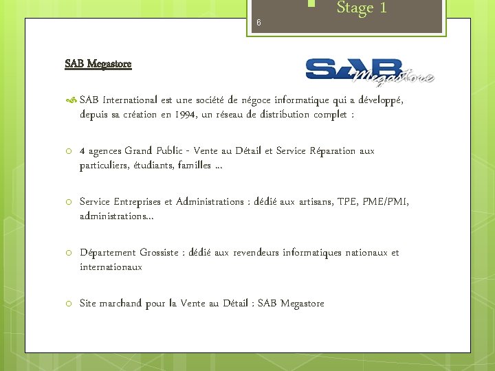 6 § Stage 1 SAB Megastore SAB International est une société de négoce informatique