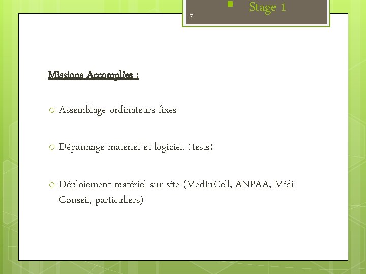 7 § Stage 1 Missions Accomplies : o Assemblage ordinateurs fixes o Dépannage matériel