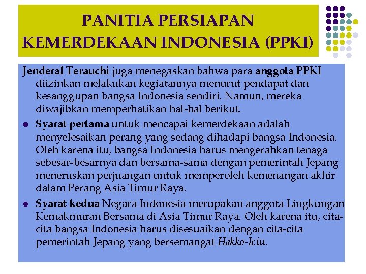 PANITIA PERSIAPAN KEMERDEKAAN INDONESIA (PPKI) Jenderal Terauchi juga menegaskan bahwa para anggota PPKI diizinkan