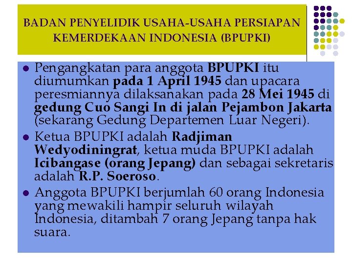 BADAN PENYELIDIK USAHA-USAHA PERSIAPAN KEMERDEKAAN INDONESIA (BPUPKI) l l l Pengangkatan para anggota BPUPKI