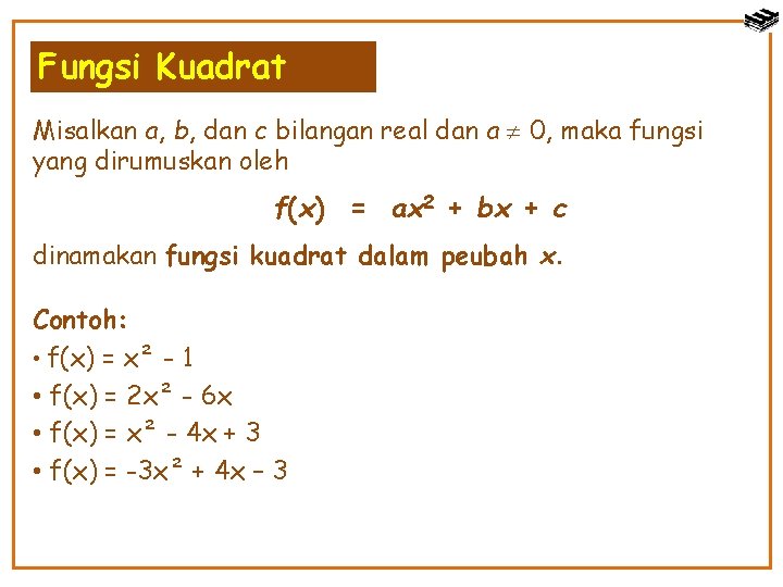 Fungsi Kuadrat Misalkan a, b, dan c bilangan real dan a 0, maka fungsi