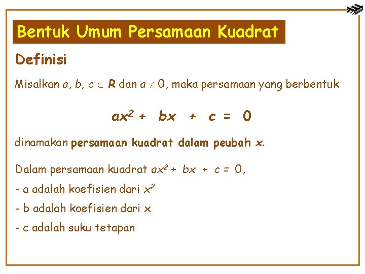 Bentuk Umum Persamaan Kuadrat Definisi Misalkan a, b, c R dan a 0, maka