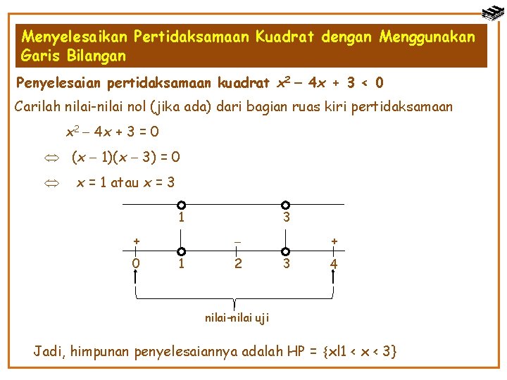 Menyelesaikan Pertidaksamaan Kuadrat dengan Menggunakan Garis Bilangan Penyelesaian pertidaksamaan kuadrat x 2 4 x