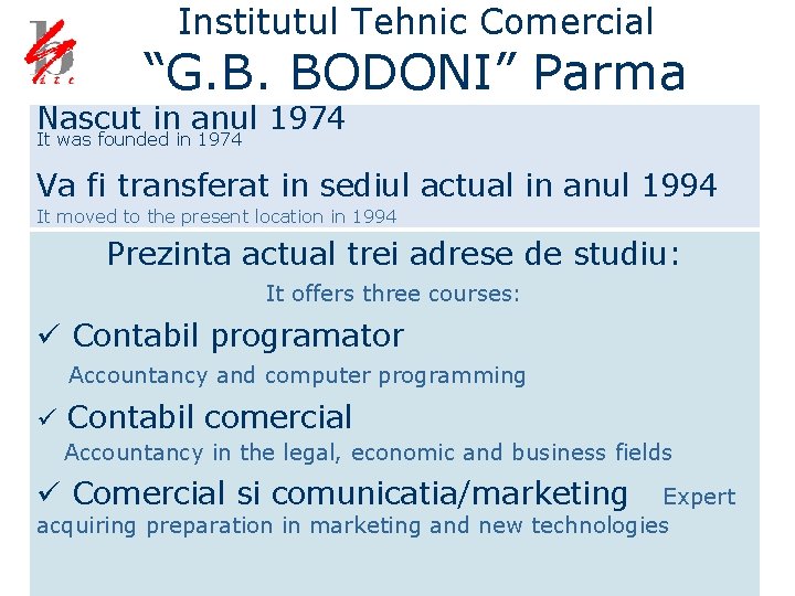 Institutul Tehnic Comercial “G. B. BODONI” Parma Nascut in anul 1974 It was founded