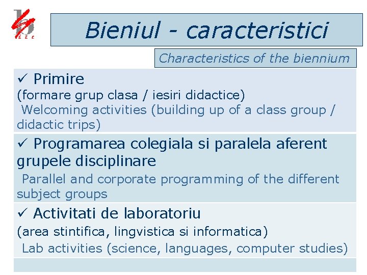 Bieniul - caracteristici Characteristics of the biennium ü Primire (formare grup clasa / iesiri