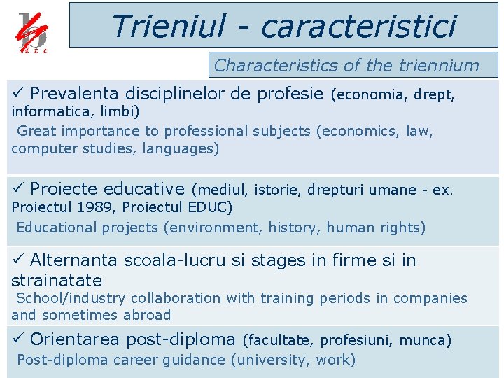 Trieniul - caracteristici Characteristics of the triennium ü Prevalenta disciplinelor de profesie (economia, drept,