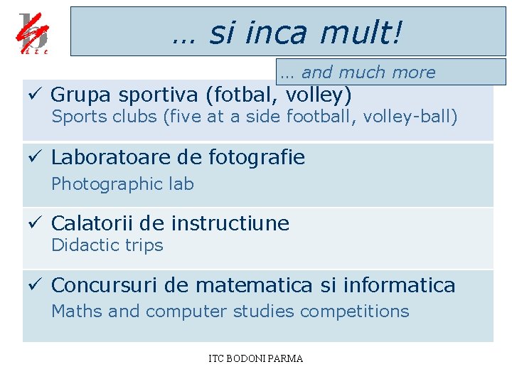 … si inca mult! … and much more ü Grupa sportiva (fotbal, volley) Sports