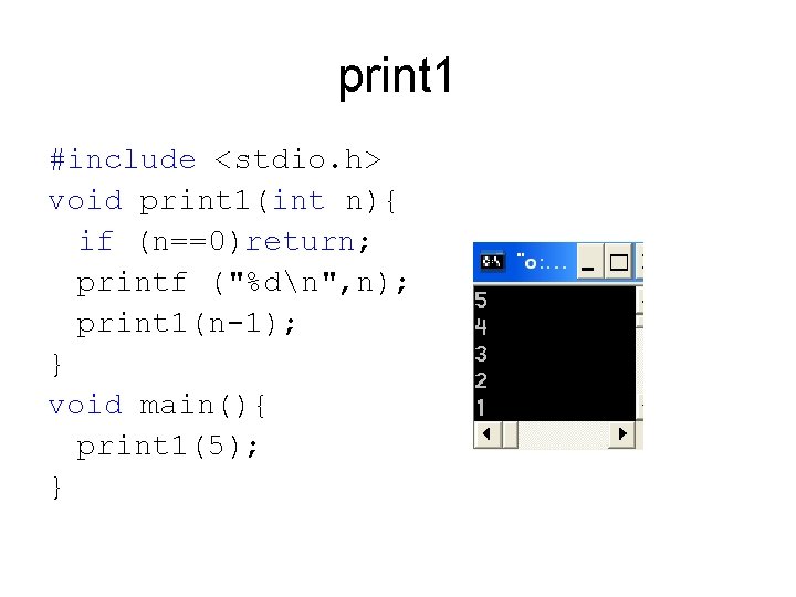 print 1 #include <stdio. h> void print 1(int n){ if (n==0)return; printf ("%dn", n);