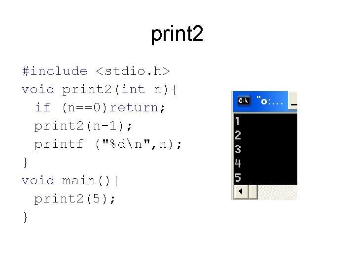 print 2 #include <stdio. h> void print 2(int n){ if (n==0)return; print 2(n-1); printf