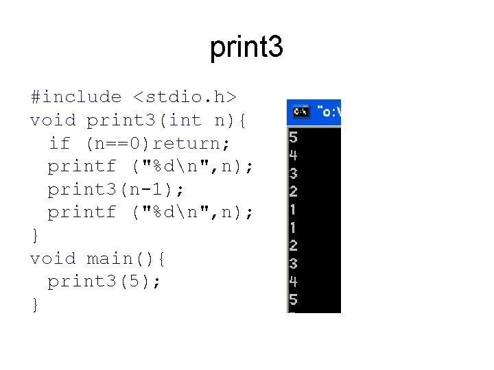 print 3 #include <stdio. h> void print 3(int n){ if (n==0)return; printf ("%dn", n);